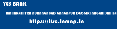 YES BANK  MAHARASHTRA AURANGABAD GANGAPUR DEOGIRI NAGARI SAH BANK GANGAPUR  ifsc code